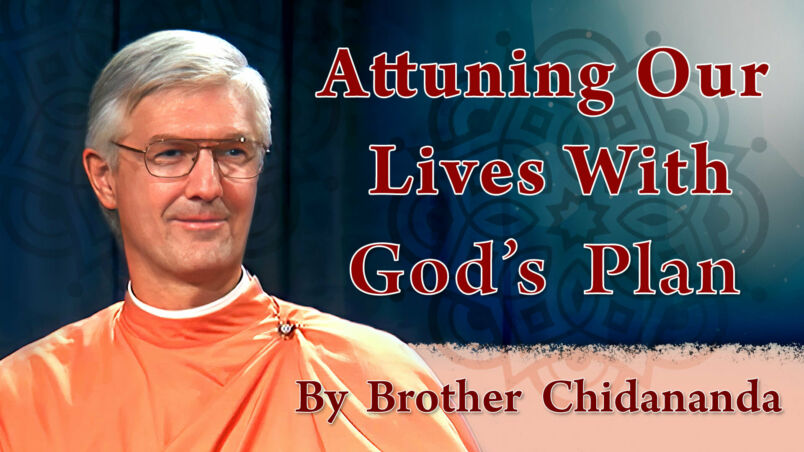 Brother Chidananda Attuning Our Lives with Gods Plan Video
